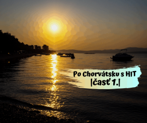 Po Chorvátsku s HIT |časť 1.|