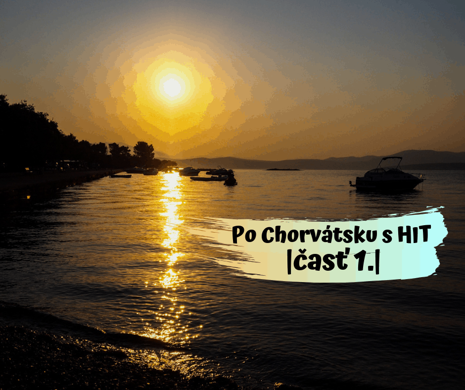 Po Chorvátsku s HIT |časť 1.|