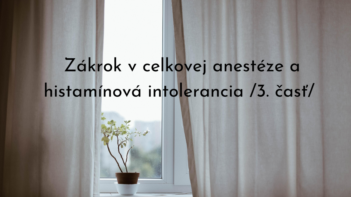 Zákrok v celkovej anestéze a histamínová intolerancia /3. časť/
